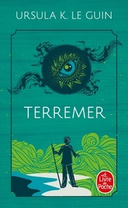 Ursula K. Le Guin - Terremer - Le sorcier de Terremer ; Les tombeaux d'Atuan ; L'ultime rivage.