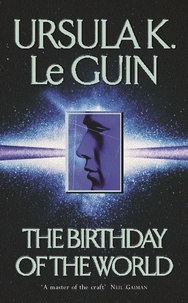 Ursula K. Le Guin - The Birthday Of The World and Other Stories.