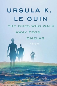 Ursula K. Le Guin - The Ones Who Walk Away from Omelas - A Story.