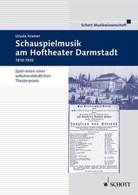 Ursula Kramer - Contributions to the Musical history of the mid-Rh Vol. 41 : Schauspielmusik am Hoftheater in Darmstadt 1810-1918 - Spiel-Arten einer selbstverständlichen Theaterpraxis. Vol. 41..
