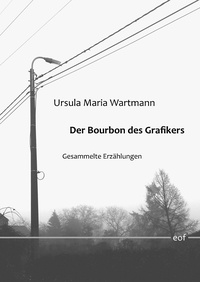 Ursula Maria Wartmann - Der Bourbon des Grafikers - Gesammelte Erzählungen.