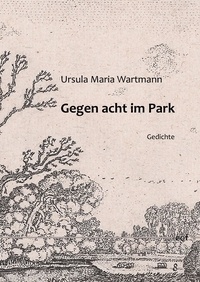 Ursula Maria Wartmann - Gegen acht im Park - Gedichte.