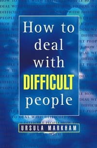 Ursula Markham - How to Deal With Difficult People.