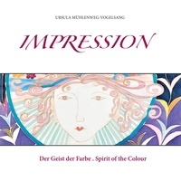 Ursula Mühlenweg-Vogelsang - Impression - Der Geist der Farbe / Spirit of the Colour.
