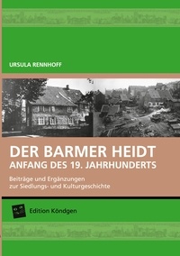 Ursula Rennhoff - Der Barmer Heidt Anfang des 19. Jahrhunderts - Beiträge und Ergänzungen zur Siedlungs- und Kulturgeschichte.