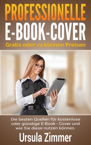 Professionelle E-Book-Cover: gratis oder zu kleinen Preisen. Die besten Quellen für kostenlose oder günstige E-Book - Cover und wie Sie diese nutzen können.