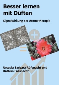 Urszula Barbara Rüfenacht et Kathrin Fassnacht - Besser lernen mit Düften - Signalwirkung der Aromatherapie.