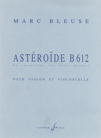 Marc Bleuse - Astéroïde B612 - En retrouvant "Le Petit Prince". Pour violon et violoncelle.