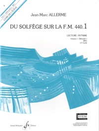 Jean-Marc Allerme - Du solfège sur la F.M. 440.1 - Lecture/Rythme - Volume 1 : Débutant 1.