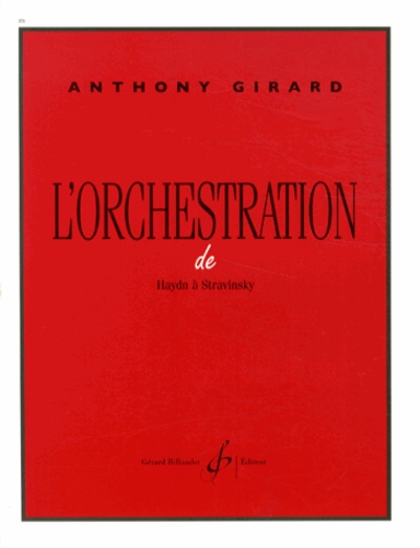 Anthony Girard - L'orchestration de Haydn à Stravinsky.