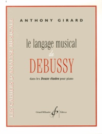 Anthony Girard - Le langage musical de Debussy dans les Douze études pour piano.