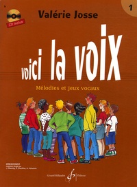 Valérie Josse - Voici la voix - Mélodies et jeux vocaux, volume 1 (1e cycle - 2e-3e année). 1 CD audio