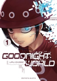 Uru Okabe et Alexandre Fournier - Goodnight world  : Goodnight World - tome 1.