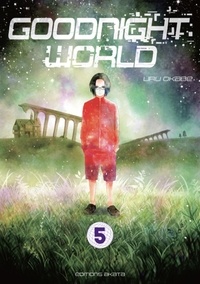 Uru Okabe et Alexandre Fournier - Goodnight world  : Goodnight World - Tome 5.