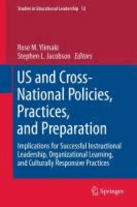 Rose M. Ylimaki - US and Cross-National Policies, Practices, and Preparation - Implications for Successful Instructional Leadership, Organizational Learning, and Culturally Responsive Practices.