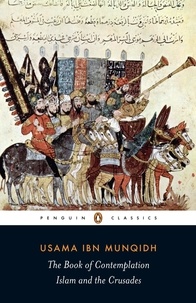 Usama ibn Munqidh - The Book of Contemplation - Islam and the Crusades.