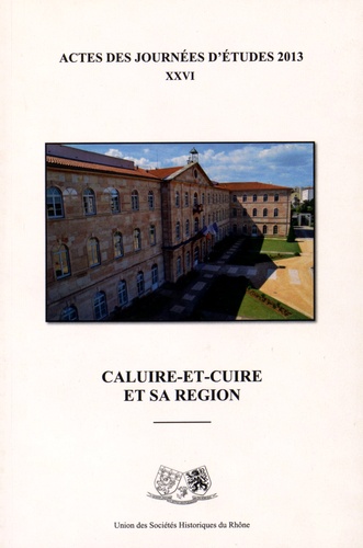  USHR - Caluire-et-Cuire et sa région - Actes des 26e journées d'études, 2013.
