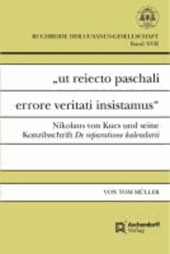 "ut reiecto paschali errore veritati insistamus" - Nikolaus von Kues und seine Konzilsschrift De reparatione kalendarii.