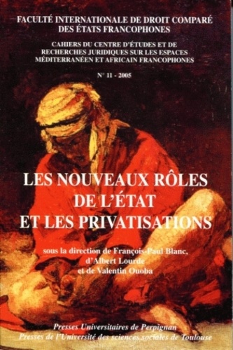 François-Paul Blanc et Albert Lourde - Cahiers du CERJEMAF N° 11/2005 : Les nouveaux rôles de l'Etat et les privatisations.