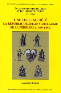Géraldine Cazals - Etudes d'histoire du droit et des idées politiques N° 12/2008 : Une civile société - La République selon Guillaume de La Perrière (1499-1554).
