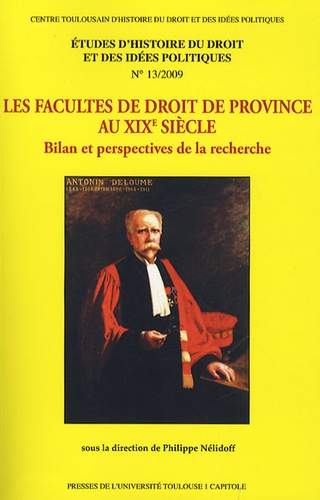 Etudes d'histoire du droit et des idées politiques N° 13/2009 Les facultés de droit de province au XIXe siècle. Bilan et perspectives de la recherche