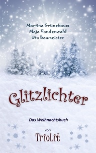 Uta Baumeister et Martina Grünebaum - Glitzlichter - Das Weihnachtsbuch von TrioLit.