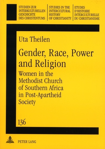 Uta Theilen - Gender, Race, Power and Religion - Women in the Methodist Church of Southern Africa in Post-Apartheid Society.