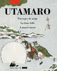  Utamaro - Paysages de neige - La lune folle - A marée basse.