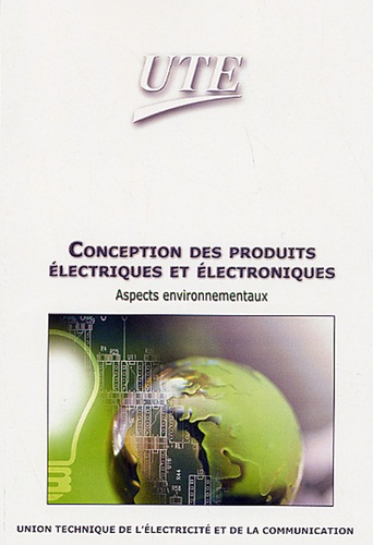  UTE - Conception des produits électriques et électronique - Aspects environnementaux.