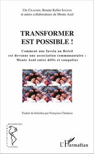 Ute Craemer et Renate Keller Ignacio - Transformer est possible ! - Comment une favela au Brésil est devenue une association communautaire : Monte Azul entre défis et conquêtes.