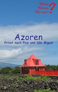 Ute Fischer et Bernhard Siegmund - Azoren - Privat nach Pico und Sao Miguel.