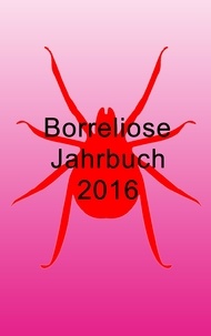 Ute Fischer et Bernhard Siegmund - Borreliose Jahrbuch 2016.