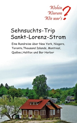 Sehnsuchts-Trip Sankt-Lorenz-Strom. Eine Rundreise über New York, Niagara, Thousand Islands, Montreal, Québec, Halifax und Bar Habour