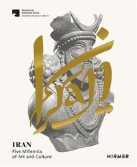 Ute Franke et Ina Sarikhani Sandmann - Iran - Five Millennia of Art and Culture.