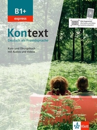 Ute Koithan et Helen Schmitz - Kontext B1+ express - Kurs- und Ubungsbuch mit Audio und Videos.