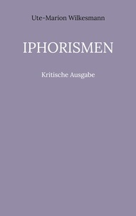 Ute-Marion Wilkesmann - Iphorismen - Kritische Ausgabe.