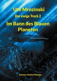 Ute Mrozinski - Der ewige Treck, Teil II - Im Bann des Blauen Planeten.
