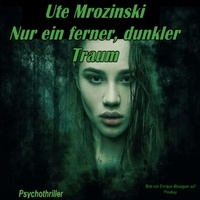 Ute Mrozinski - Menschenleben - Band 1 - Nur ein ferner, dunkler Traum.