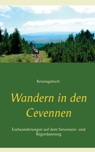 Ute Redeker-Sosnizka - Wandern in den Cevennen - Eselwandern auf dem Stevenson- und Régordaneweg. Reisetagebuch.