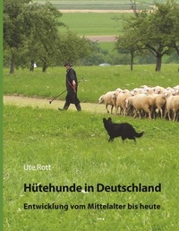 Ute Rott - Hütehunde in Deutschland - Entwicklung vom Mittelalter bis heute.
