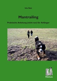 Ute Rott et PhiloCanis Verlag - Mantrailing - Praktische Anleitung (nicht nur) für Anfänger.