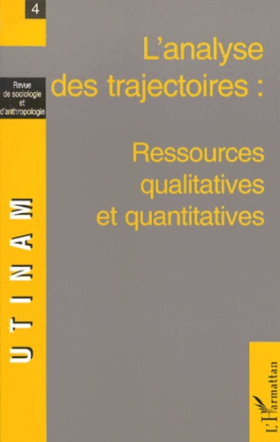  Utinam - Revue De Sociologie Et D'Anthropologie N°4 : L'Analyse Des Trajectoires : Ressources Quantitatives Et Qualitatives.
