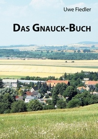 Uwe Fiedler - Das Gnauck-Buch - Aus Franken nach Ostsachsen und in die USA.