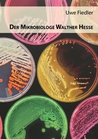 Uwe Fiedler - Der Mikrobiologe Walther Hesse.
