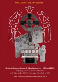 Uwe Gleßmer et Alfred Lampe - Umgestaltungen in der St. Nicolauskirche 1938 und 2022 - Ergänzung zum neuen Gedenk- und Lernort mit Bildern von Eva Dittrich im ehemaligen Altaraufsatz von 1938.