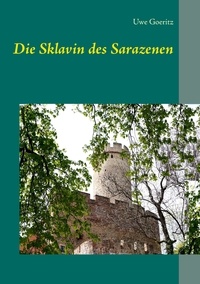 Uwe Goeritz - Die Sklavin des Sarazenen.