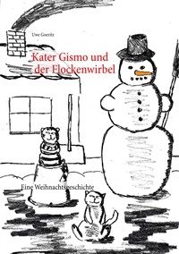 Uwe Goeritz - Kater Gismo und der Flockenwirbel - Eine Weihnachtsgeschichte.