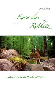 Uwe Griebsch - Egon das Rehkitz - ... oder wann ist ein Wald ein Wald ....