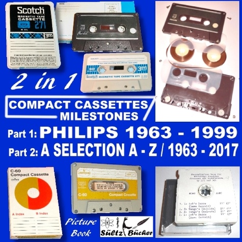 Compact Cassettes Milestones - Philips 1963 - 1999 - including Norelco and Mercury &amp; a Selection from  A - Z / 1963 - 2017