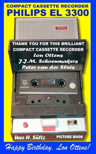Compact Cassette Recorder Philips EL 3300 - Thank you for this brilliant Compact Cassette Recorder - Lou Ottens - Johannes Jozeph Martinus Schoenmakers - Peter van der Sluis. Happy Birthday, Lou Ottens!
